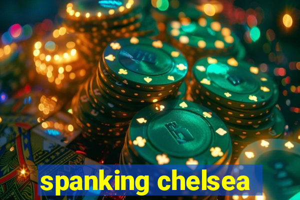 spanking chelsea